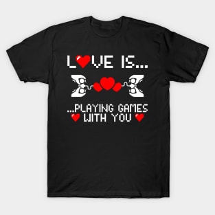 Love is playing games with you, Gamer, Gaming gift idea T-Shirt